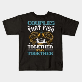 Couples that fish together stay together Kids T-Shirt